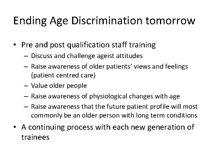 Ending Age Discrimination tomorrow • Pre and post qualification staff training – Discuss and