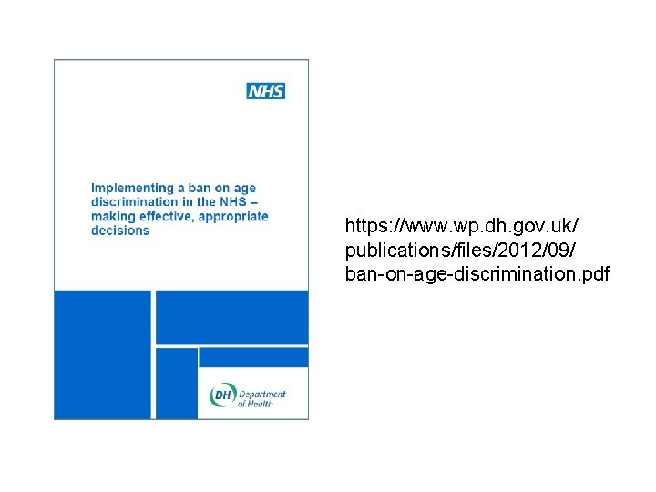 https: //www. wp. dh. gov. uk/ publications/files/2012/09/ ban-on-age-discrimination. pdf 