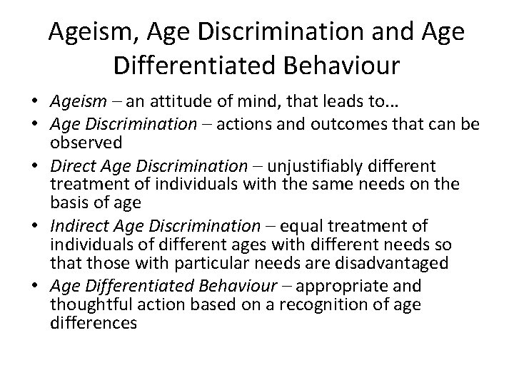 Ageism, Age Discrimination and Age Differentiated Behaviour • Ageism – an attitude of mind,