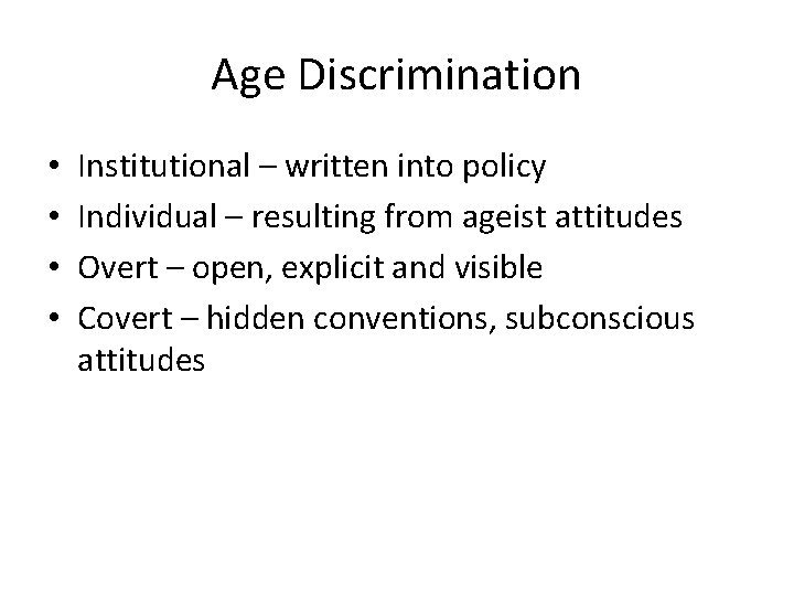 Age Discrimination • • Institutional – written into policy Individual – resulting from ageist