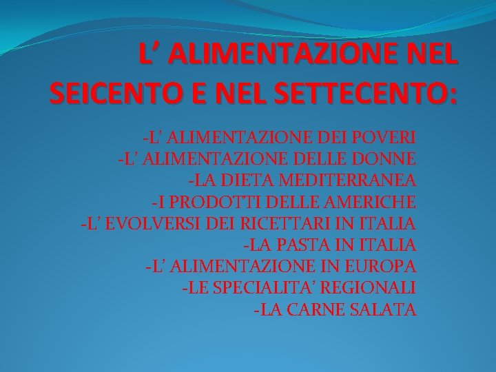 L’ ALIMENTAZIONE NEL SEICENTO E NEL SETTECENTO: -L’ ALIMENTAZIONE DEI POVERI -L’ ALIMENTAZIONE DELLE