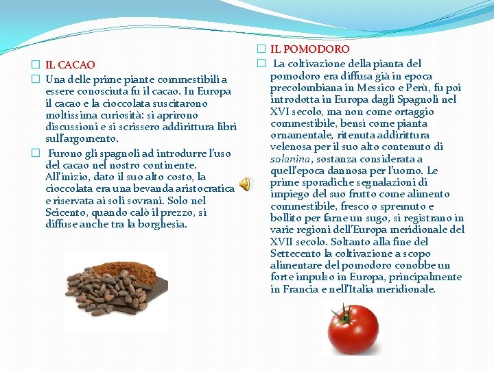 � IL CACAO � Una delle prime piante commestibili a essere conosciuta fu il