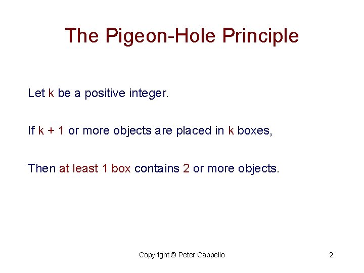 The Pigeon-Hole Principle Let k be a positive integer. If k + 1 or