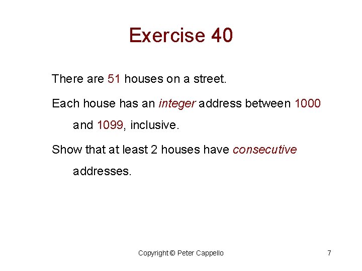 Exercise 40 There are 51 houses on a street. Each house has an integer