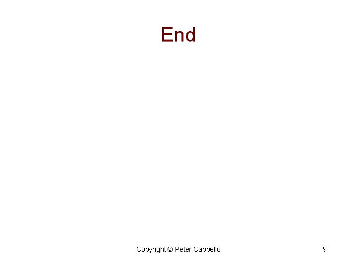 End Copyright © Peter Cappello 9 