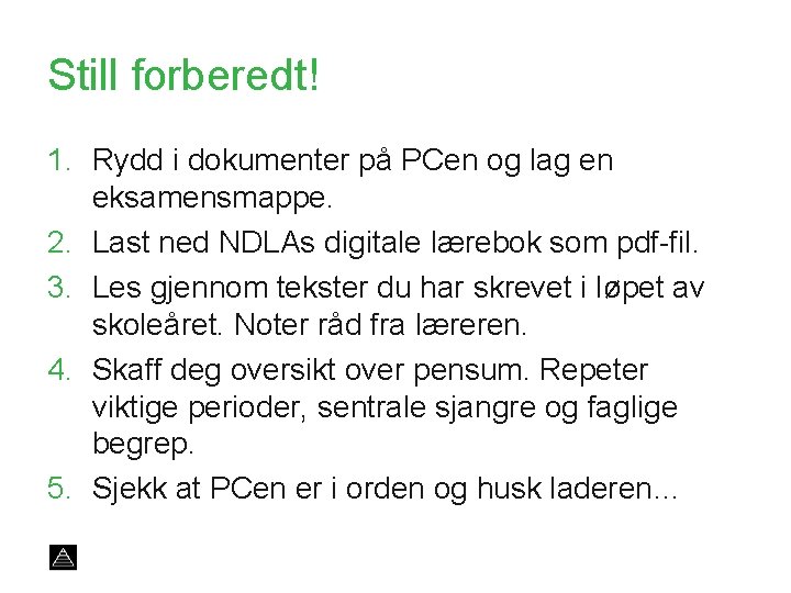 Still forberedt! 1. Rydd i dokumenter på PCen og lag en eksamensmappe. 2. Last