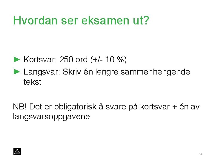 Hvordan ser eksamen ut? ► Kortsvar: 250 ord (+/- 10 %) ► Langsvar: Skriv