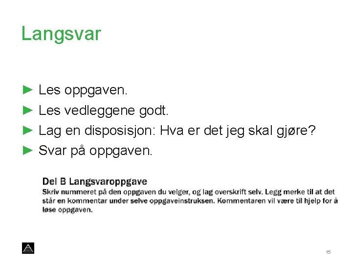 Langsvar ► Les oppgaven. ► Les vedleggene godt. ► Lag en disposisjon: Hva er