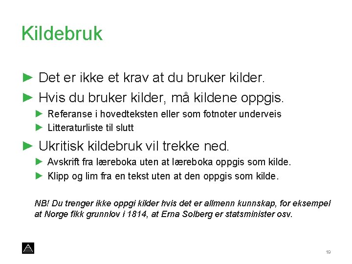 Kildebruk ► Det er ikke et krav at du bruker kilder. ► Hvis du