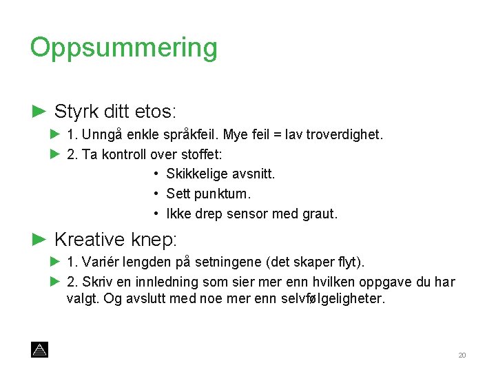 Oppsummering ► Styrk ditt etos: ► 1. Unngå enkle språkfeil. Mye feil = lav