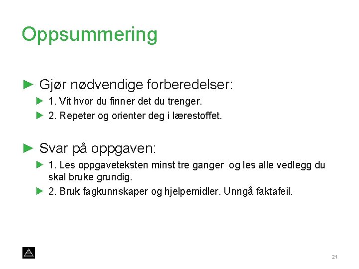 Oppsummering ► Gjør nødvendige forberedelser: ► 1. Vit hvor du finner det du trenger.