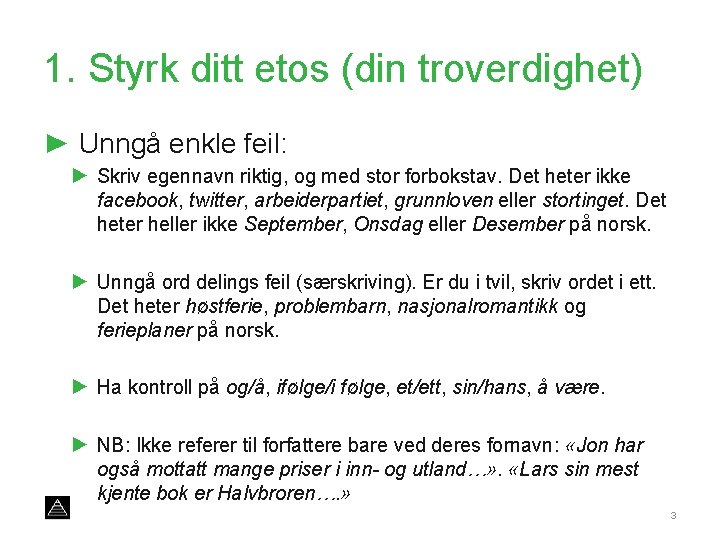 1. Styrk ditt etos (din troverdighet) ► Unngå enkle feil: ► Skriv egennavn riktig,