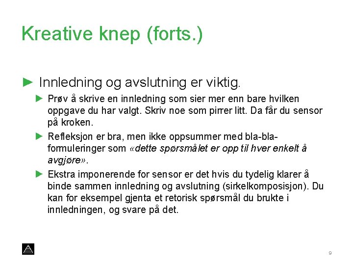 Kreative knep (forts. ) ► Innledning og avslutning er viktig. ► Prøv å skrive