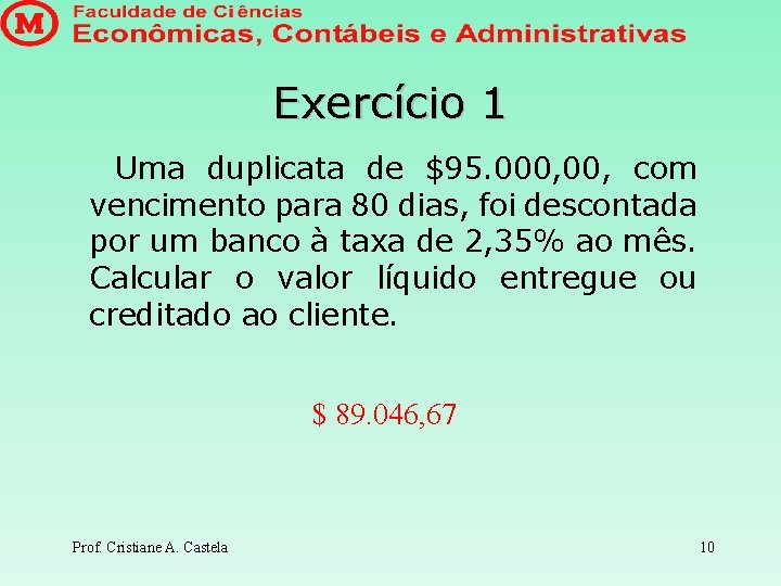 Exercício 1 Uma duplicata de $95. 000, com vencimento para 80 dias, foi descontada