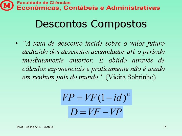 Descontos Compostos • “A taxa de desconto incide sobre o valor futuro deduzido dos