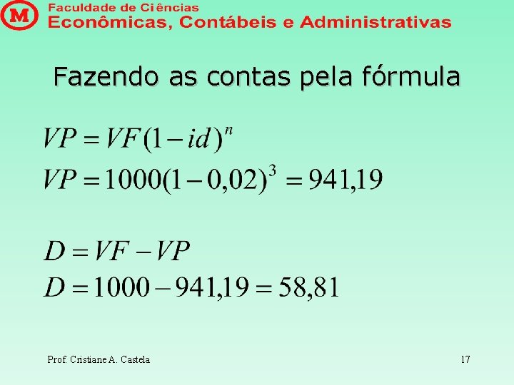 Fazendo as contas pela fórmula Prof. Cristiane A. Castela 17 