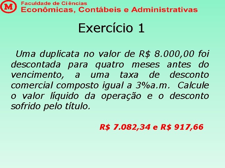 Exercício 1 Uma duplicata no valor de R$ 8. 000, 00 foi descontada para