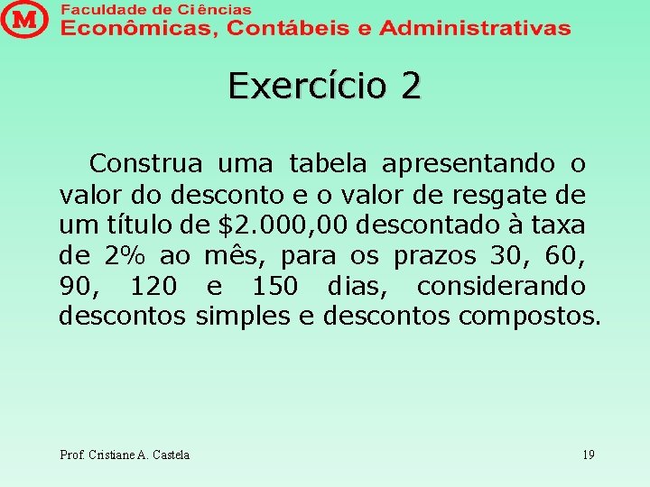 Exercício 2 Construa uma tabela apresentando o valor do desconto e o valor de