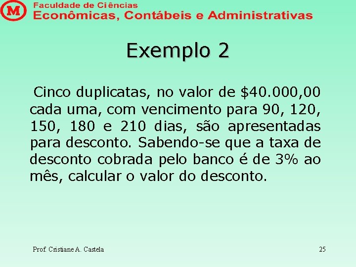 Exemplo 2 Cinco duplicatas, no valor de $40. 000, 00 cada uma, com vencimento