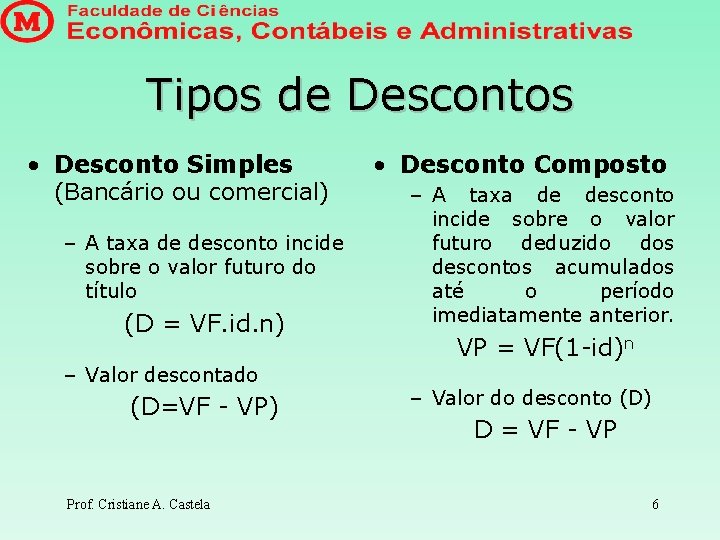 Tipos de Descontos • Desconto Simples (Bancário ou comercial) – A taxa de desconto