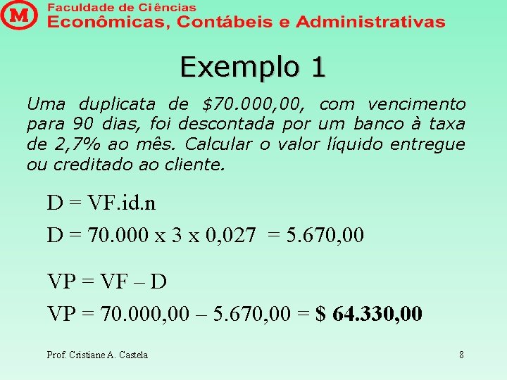 Exemplo 1 Uma duplicata de $70. 000, com vencimento para 90 dias, foi descontada