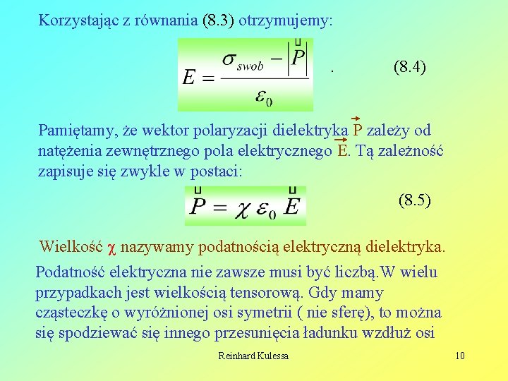 Korzystając z równania (8. 3) otrzymujemy: . (8. 4) Pamiętamy, że wektor polaryzacji dielektryka