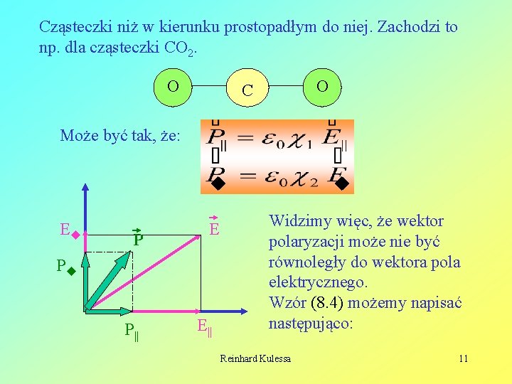 Cząsteczki niż w kierunku prostopadłym do niej. Zachodzi to np. dla cząsteczki CO 2.