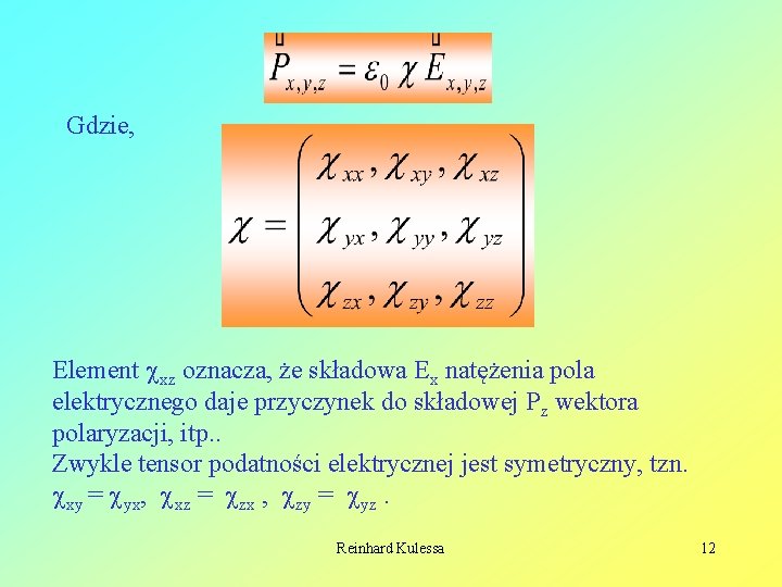 Gdzie, Element xz oznacza, że składowa Ex natężenia pola elektrycznego daje przyczynek do składowej