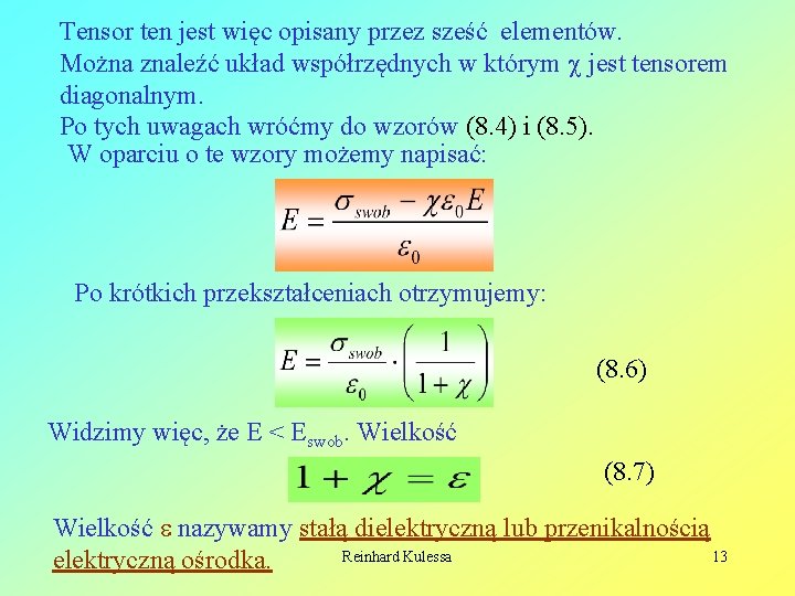 Tensor ten jest więc opisany przez sześć elementów. Można znaleźć układ współrzędnych w którym