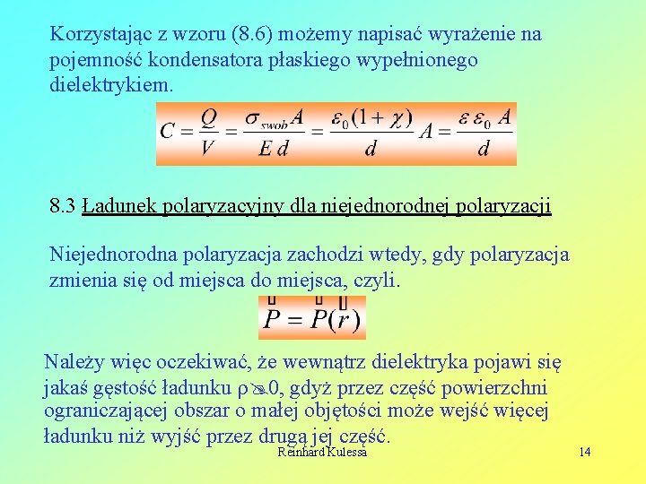 Korzystając z wzoru (8. 6) możemy napisać wyrażenie na pojemność kondensatora płaskiego wypełnionego dielektrykiem.