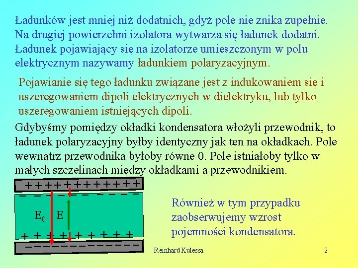 Ładunków jest mniej niż dodatnich, gdyż pole nie znika zupełnie. Na drugiej powierzchni izolatora