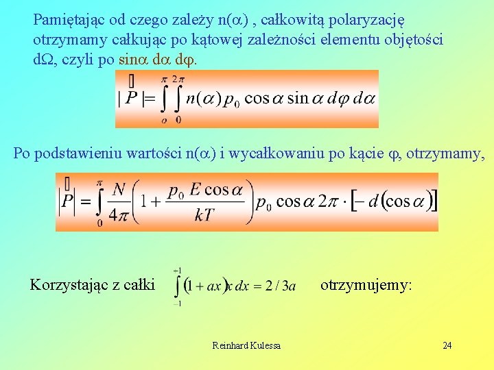 Pamiętając od czego zależy n( ) , całkowitą polaryzację otrzymamy całkując po kątowej zależności