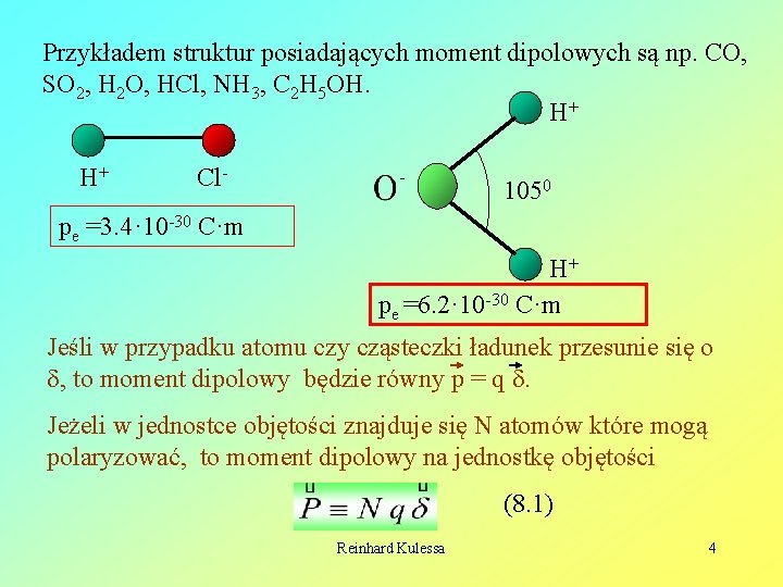 Przykładem struktur posiadających moment dipolowych są np. CO, SO 2, H 2 O, HCl,