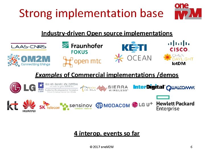 Strong implementation base Industry-driven Open source implementations Iot. DM Examples of Commercial implementations /demos