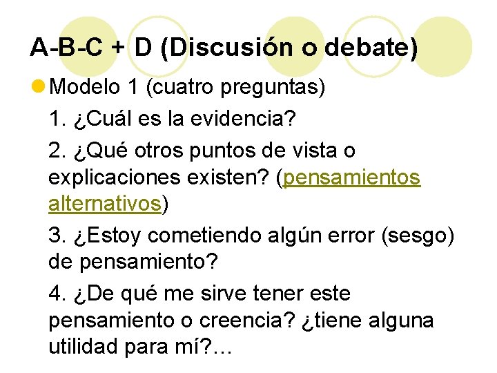 A-B-C + D (Discusión o debate) l Modelo 1 (cuatro preguntas) 1. ¿Cuál es