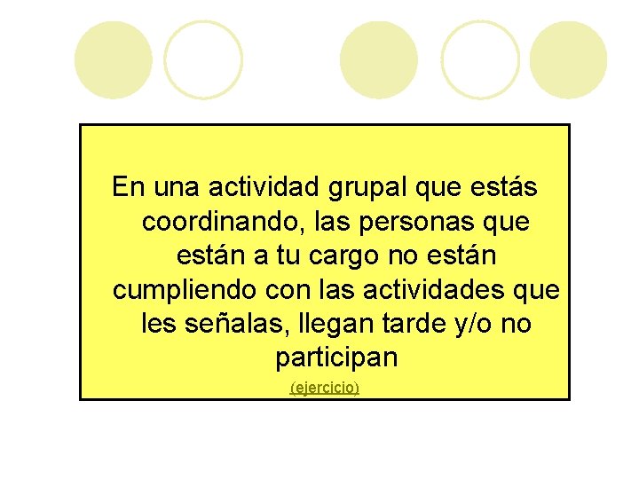 En una actividad grupal que estás coordinando, las personas que están a tu cargo