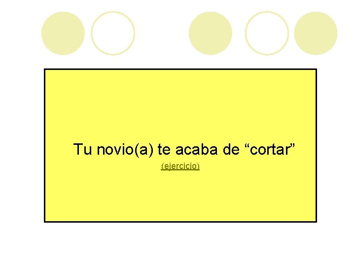 Tu novio(a) te acaba de “cortar” (ejercicio) 