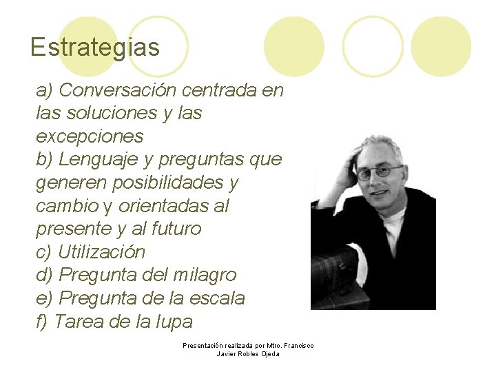 Estrategias a) Conversación centrada en las soluciones y las excepciones b) Lenguaje y preguntas