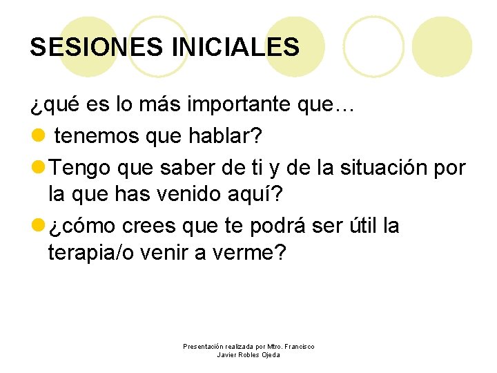 SESIONES INICIALES ¿qué es lo más importante que… l tenemos que hablar? l Tengo