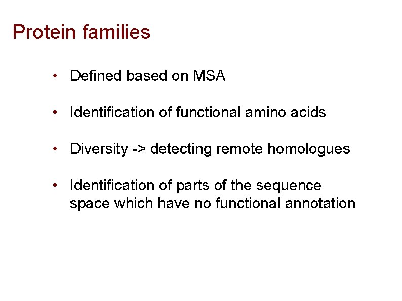 Protein families • Defined based on MSA • Identification of functional amino acids •