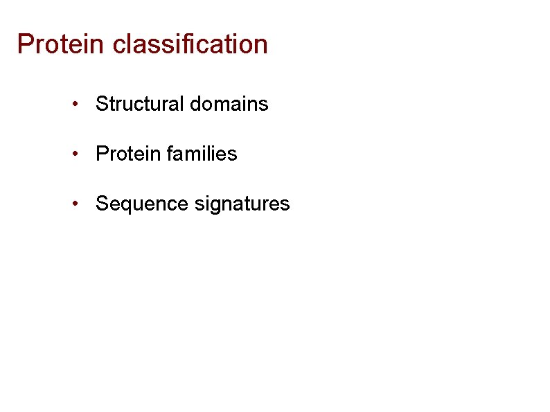 Protein classification • Structural domains • Protein families • Sequence signatures 