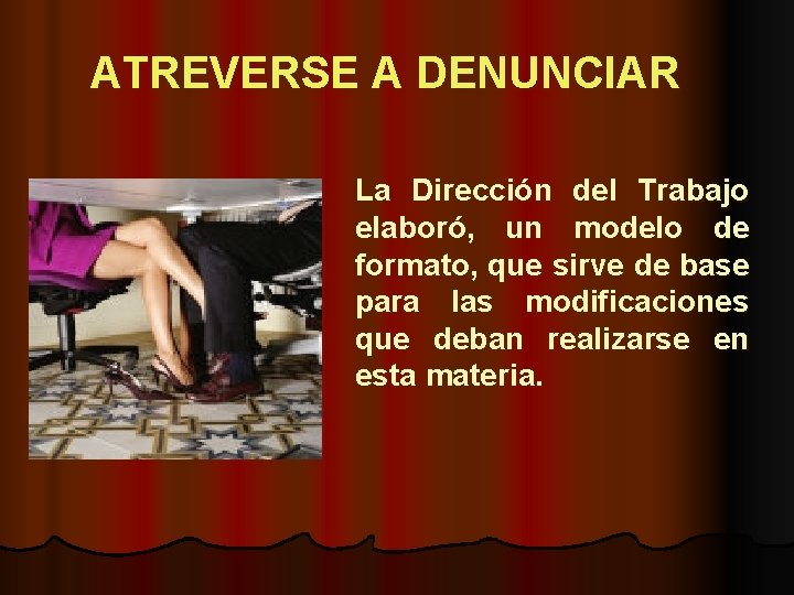 ATREVERSE A DENUNCIAR La Dirección del Trabajo elaboró, un modelo de formato, que sirve