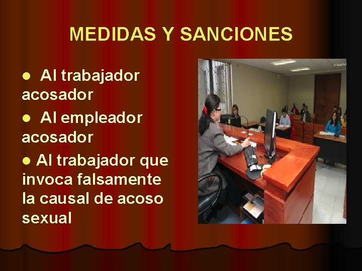 MEDIDAS Y SANCIONES l Al trabajador acosador l Al empleador acosador l Al trabajador