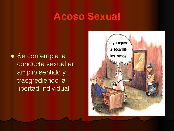 Acoso Sexual l Se contempla la conducta sexual en amplio sentido y trasgrediendo la