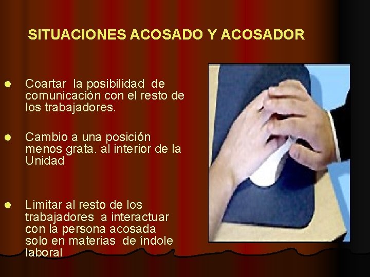 SITUACIONES ACOSADO Y ACOSADOR l Coartar la posibilidad de comunicación con el resto de