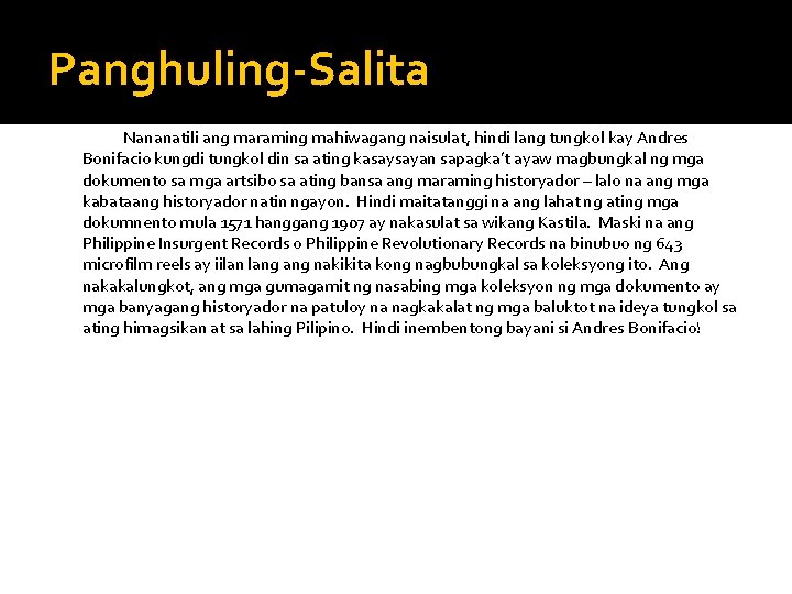 Panghuling-Salita Nananatili ang maraming mahiwagang naisulat, hindi lang tungkol kay Andres Bonifacio kungdi tungkol