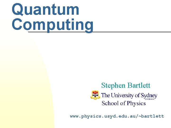 Quantum Computing Stephen Bartlett www. physics. usyd. edu. au/~bartlett 