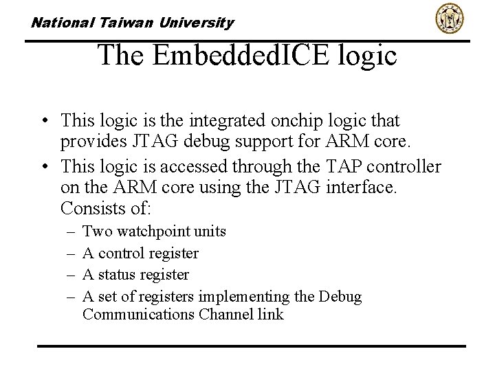 National Taiwan University The Embedded. ICE logic • This logic is the integrated onchip