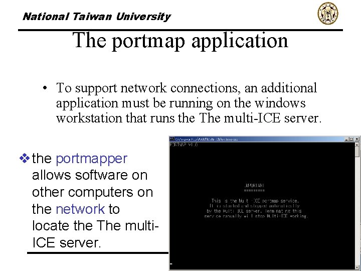 National Taiwan University The portmap application • To support network connections, an additional application