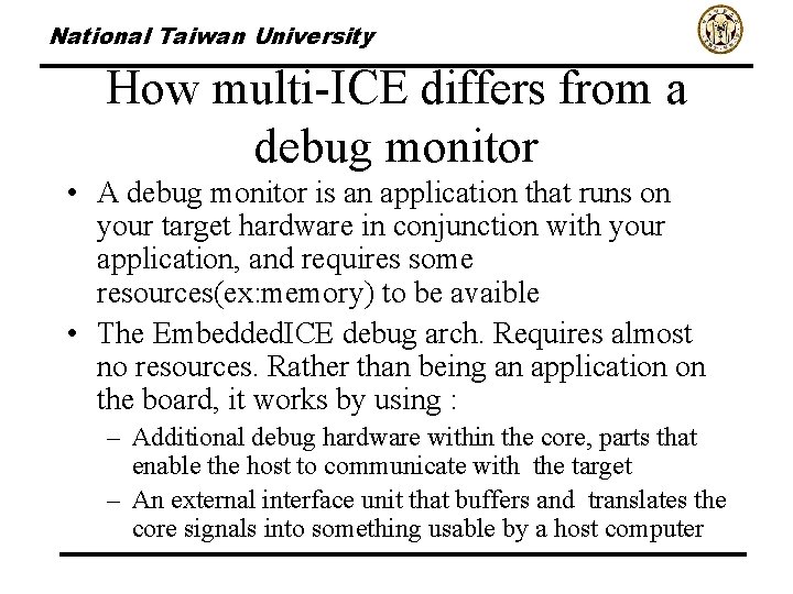 National Taiwan University How multi-ICE differs from a debug monitor • A debug monitor